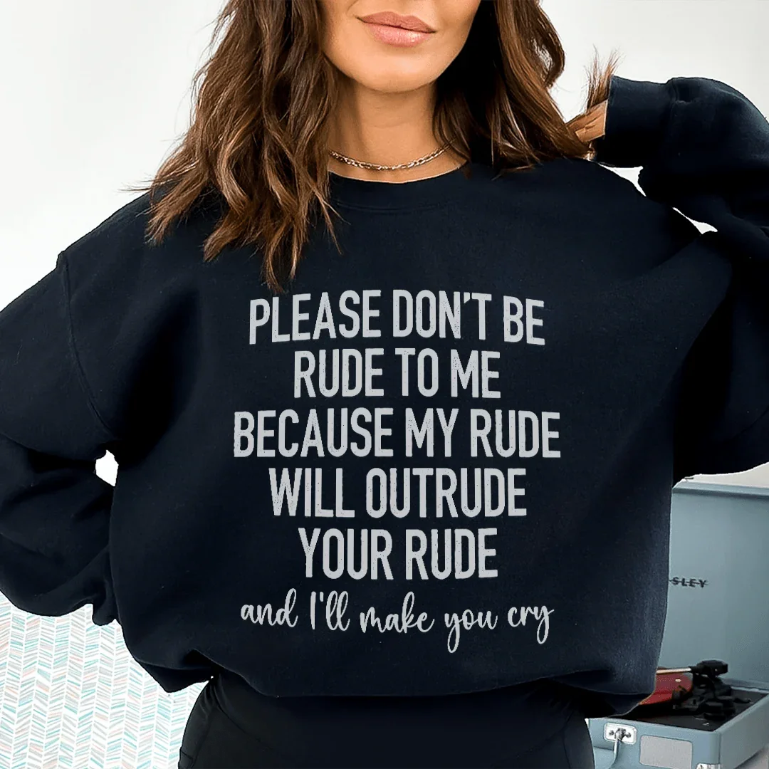 Please Don't Be Rude to Me Sweatshirt - WonderingCloth