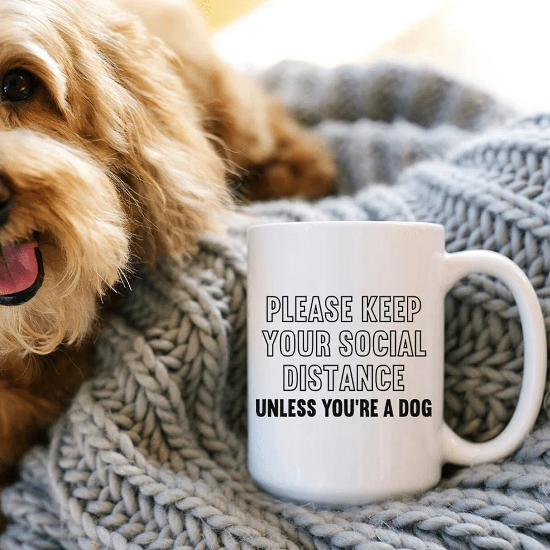 Please Keep Your Distance Unless You're A Dog Ceramic Mug 15 oz - WonderingCloth