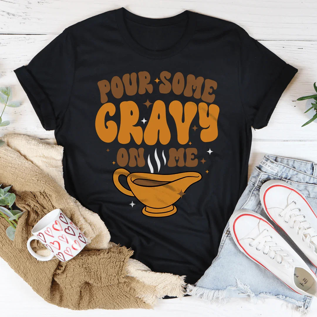 Pour Some Gravy On Me Tee - WonderingCloth