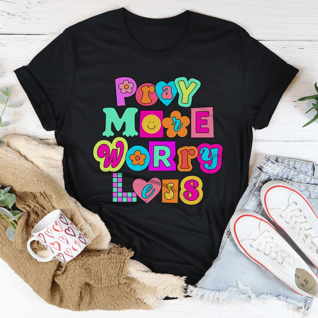 Pray More Worry Less Tee - WonderingCloth