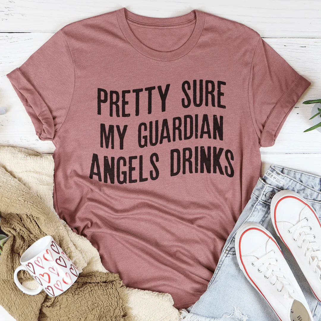 Pretty Sure My Guardian Angels Drinks Tee - WonderingCloth