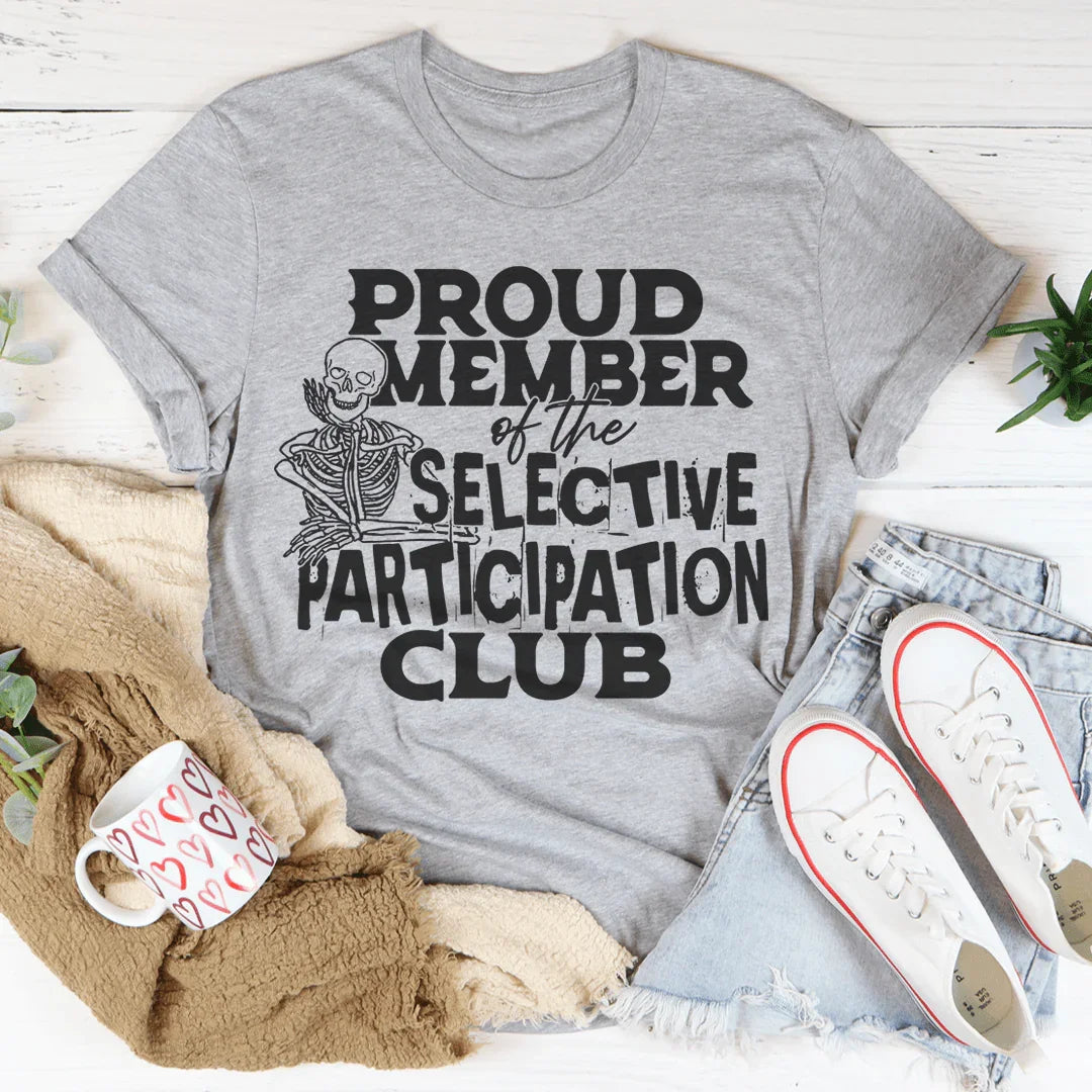 Proud Member Of The Selective Participation Club Tee - WonderingCloth