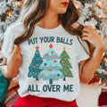 Put Your Balls All Over Me Christmas Tree Tee - WonderingCloth