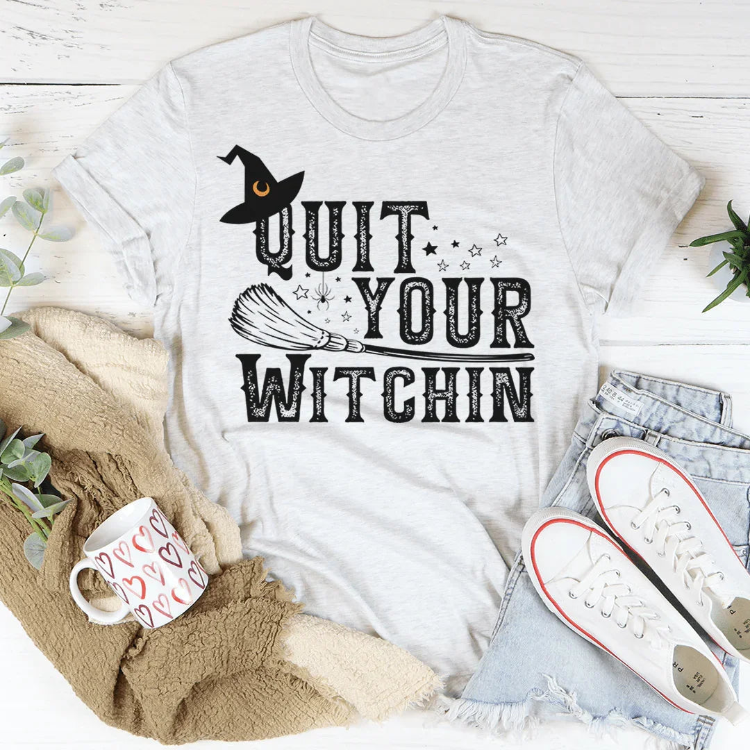 Quit Your Witching Tee - WonderingCloth