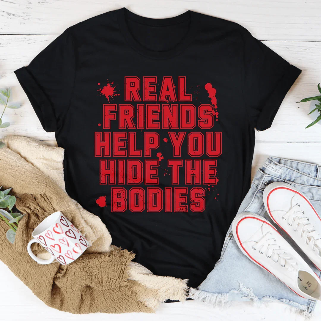 Real Friends Help You Hide The Bodies Tee - WonderingCloth