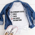 Relationship Status Cursed Or Something Tee - WonderingCloth