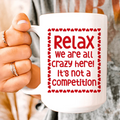 Relax We Are All Crazy Here  Ceramic Mug 15 oz - WonderingCloth