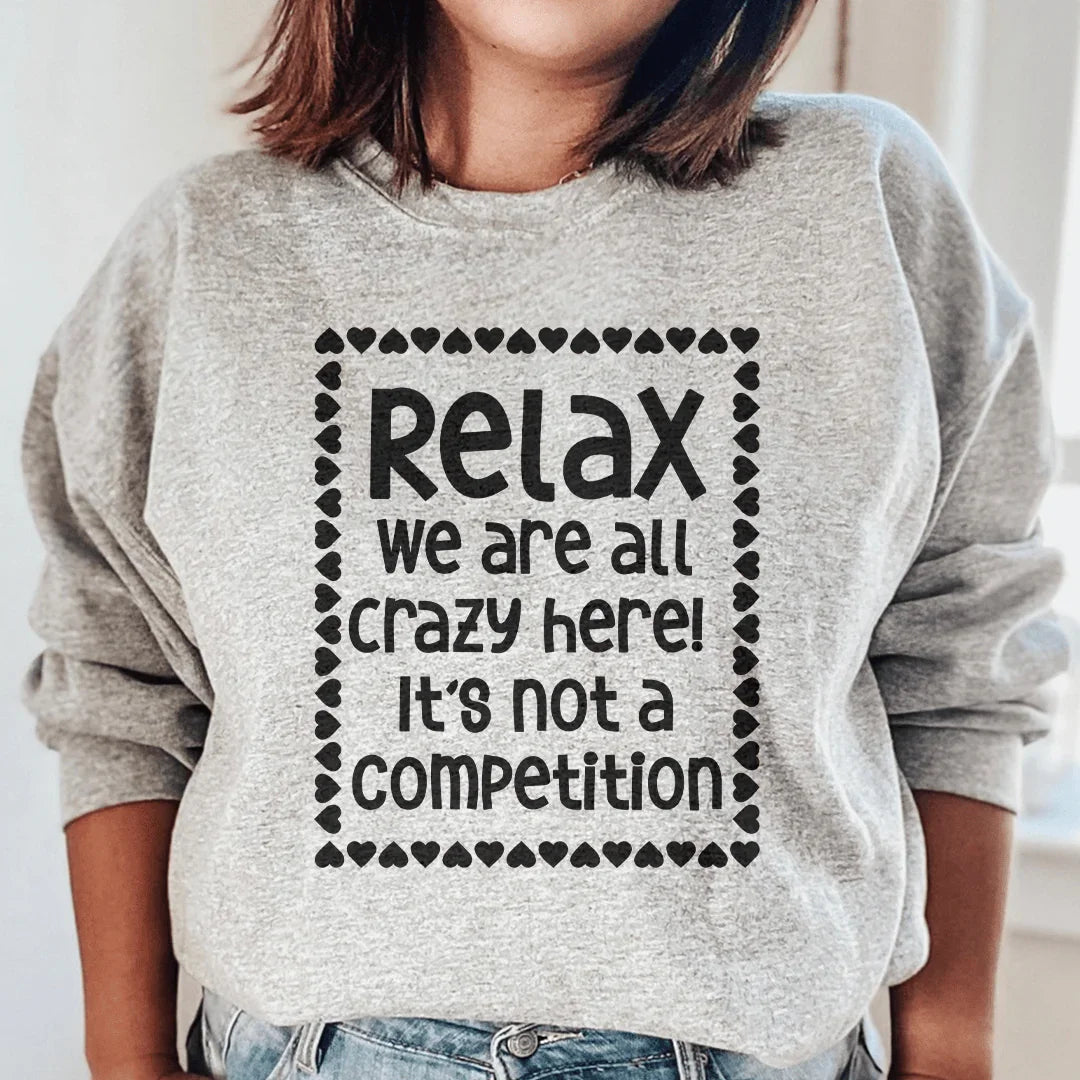 Relax We Are All Crazy Here Sweatshirt - WonderingCloth