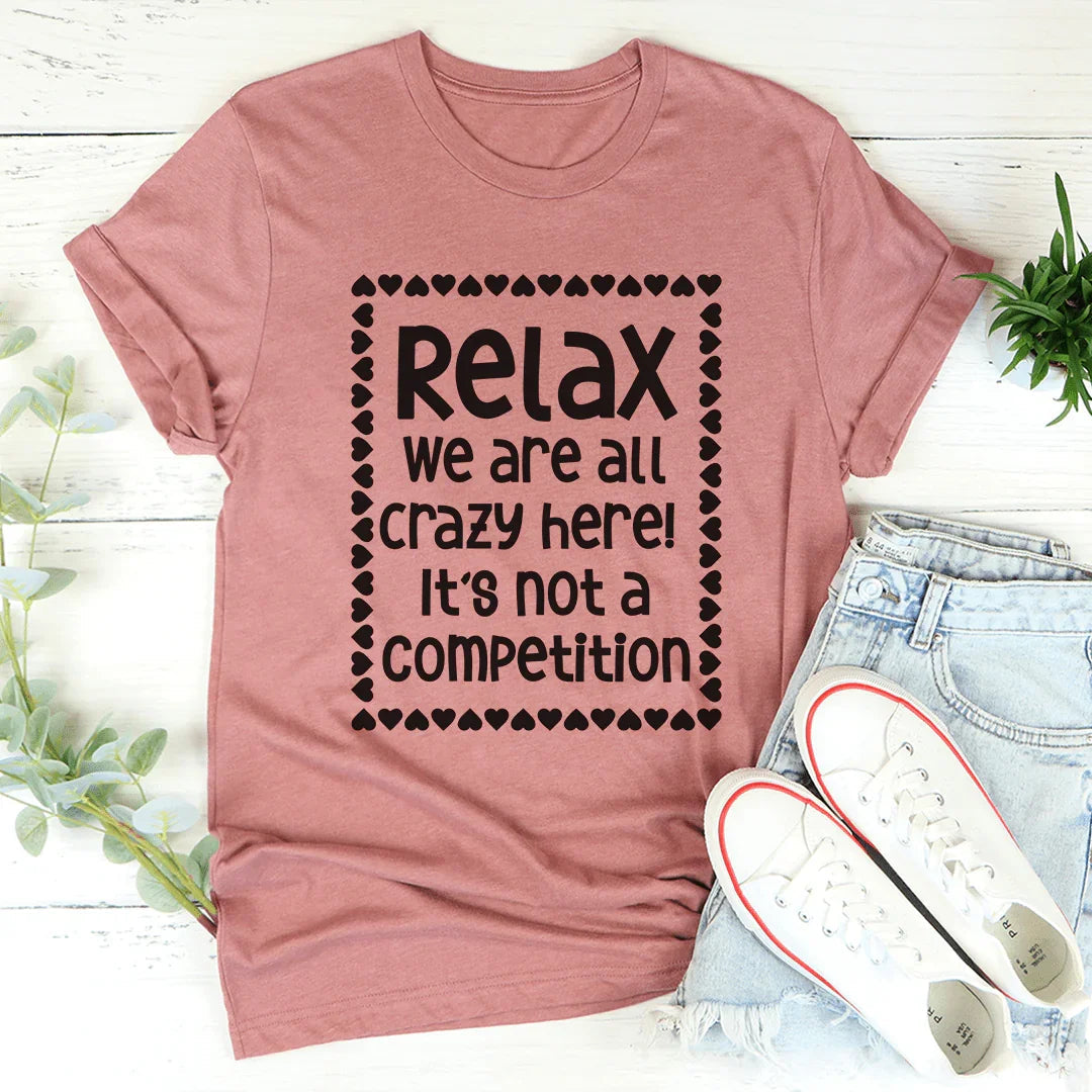Relax We Are All Crazy Here Tee - WonderingCloth