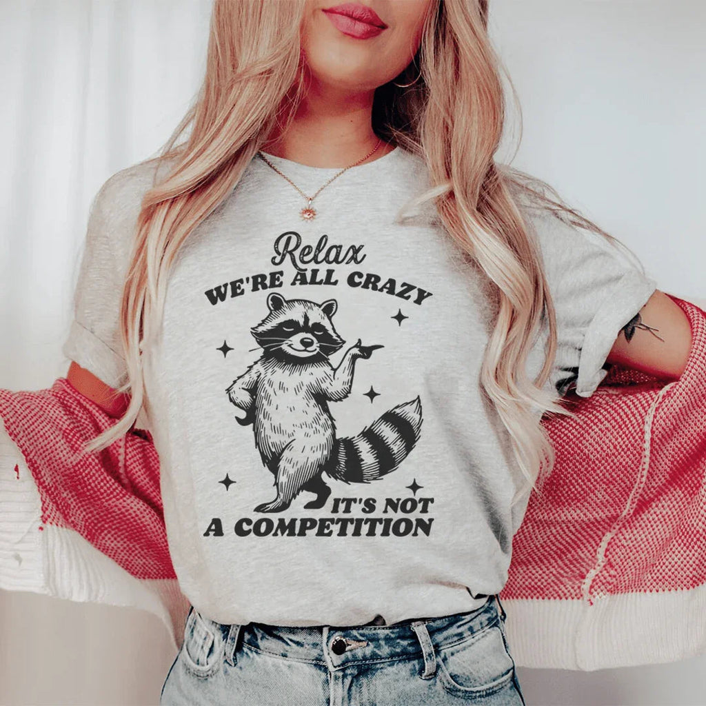 Relax We're All Crazy It's Not A Competition Raccoon Tee - WonderingCloth