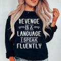 Revenge Is A Language I Speak Fluently Sweatshirt - WonderingCloth