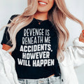 Revenge Is Beneath Me Accidents However Will Happen Tee - WonderingCloth