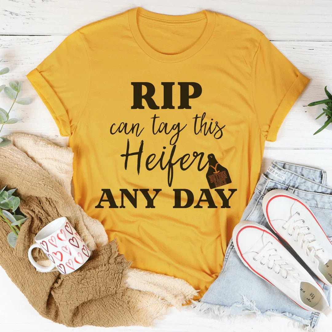 Rip Can Tag This Heifer Any Day Tee - WonderingCloth