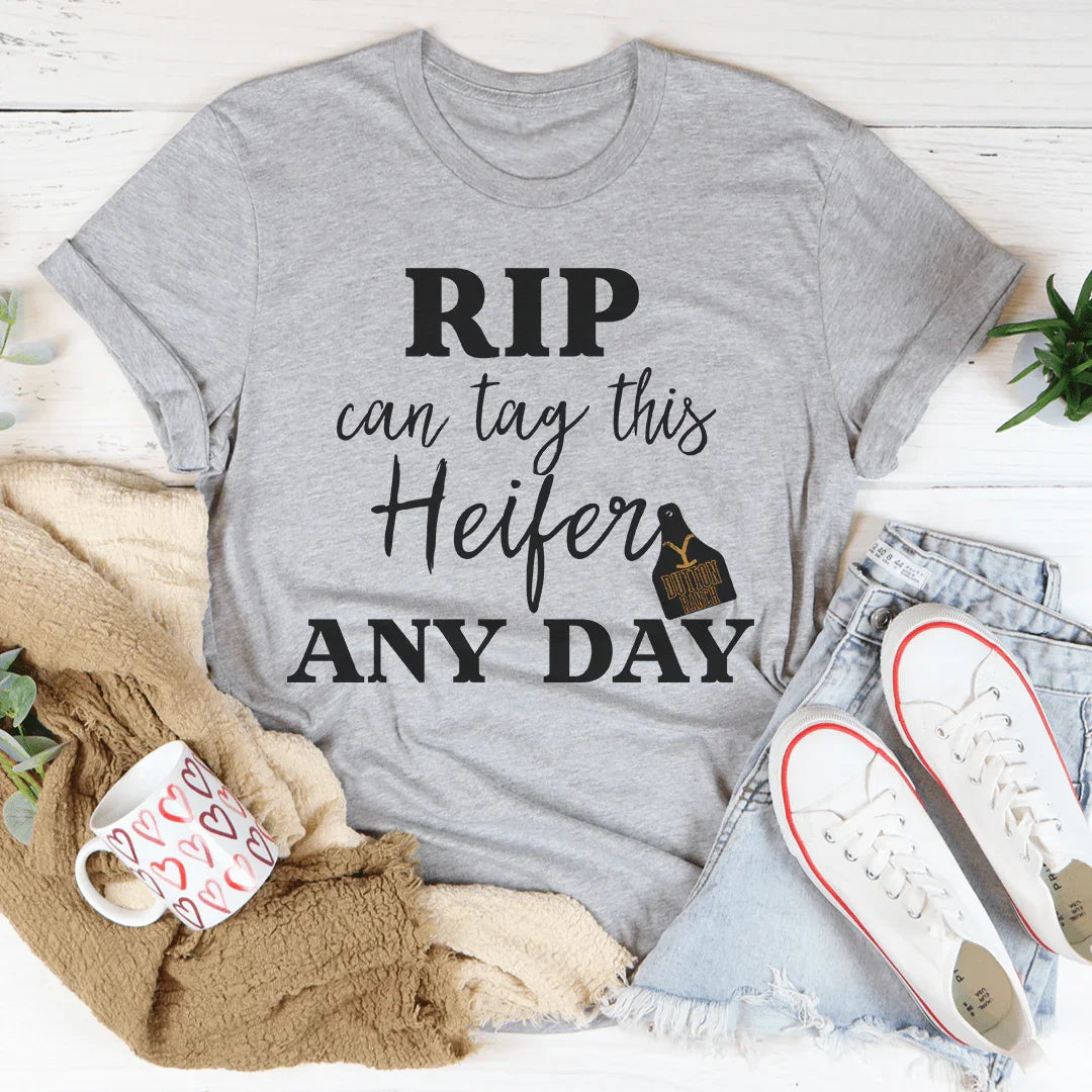 Rip Can Tag This Heifer Any Day Tee - WonderingCloth