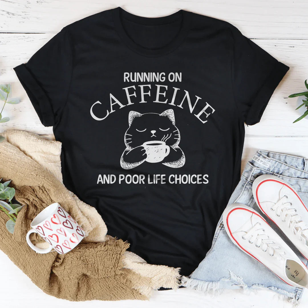 Running On Caffeine And Poor Life Choices Tee - WonderingCloth