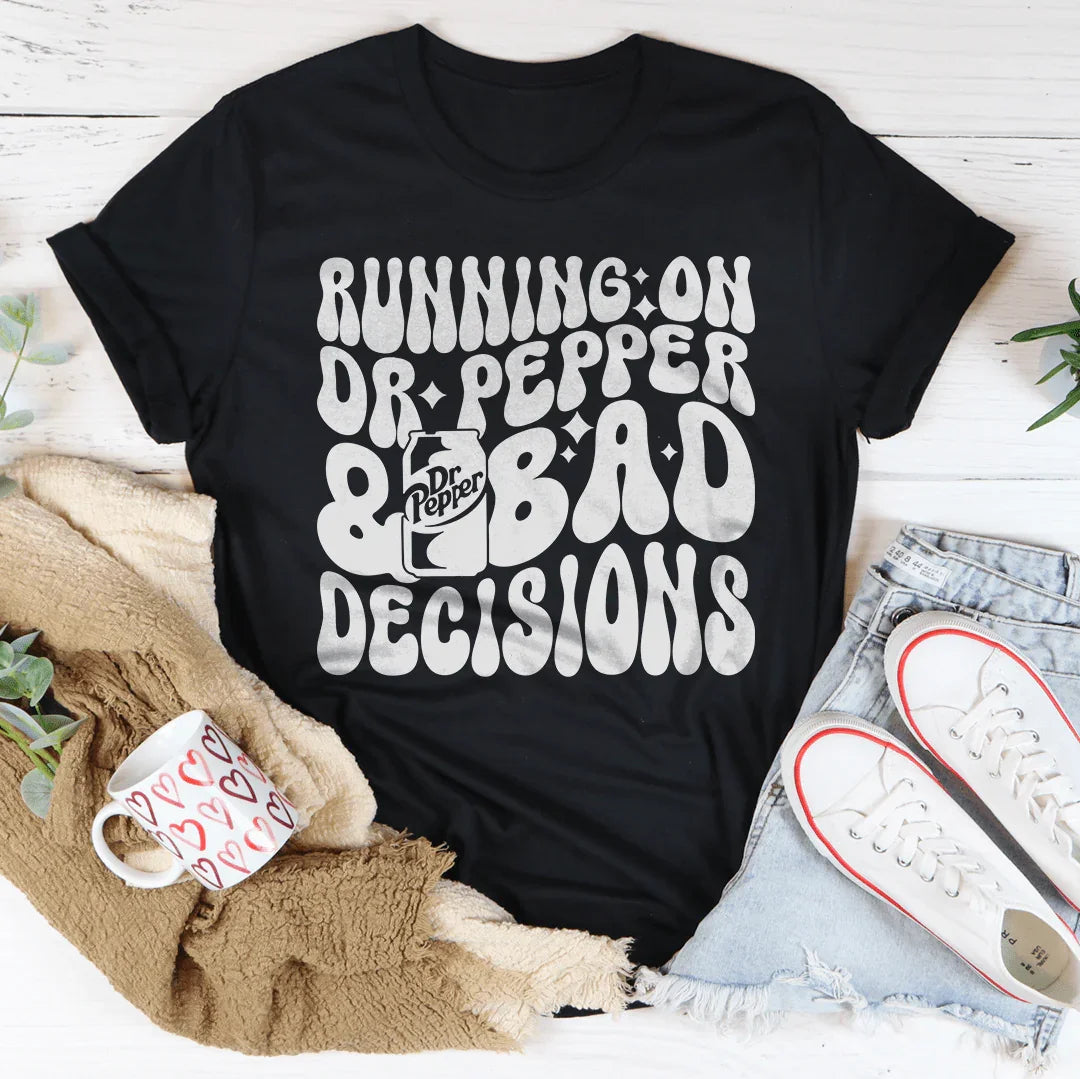 Running On Dr Pepper & Bad Decisions Tee - WonderingCloth