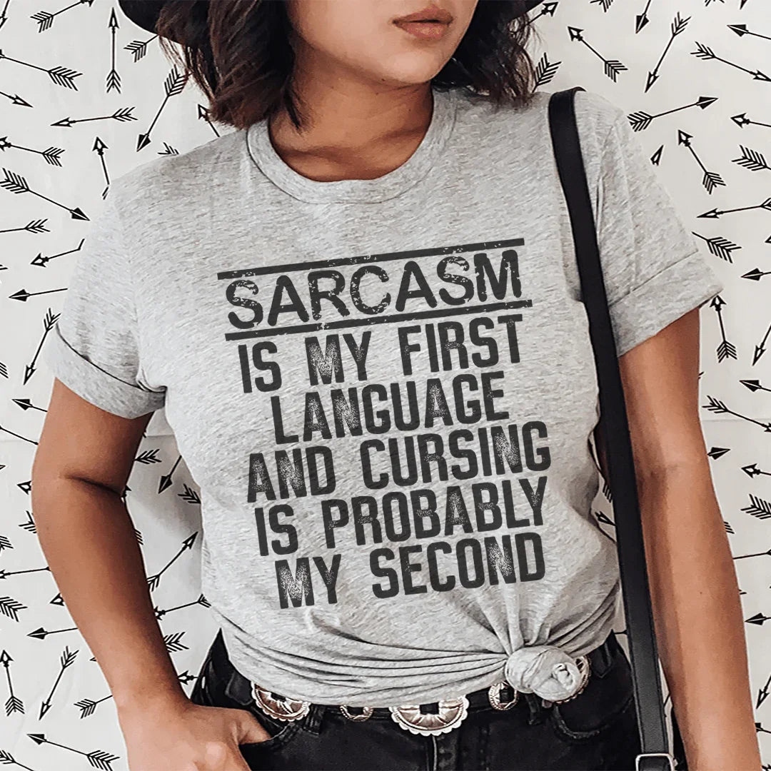 Sarcasm Is My First Language And Cursing Is Probably My Second Tee - WonderingCloth