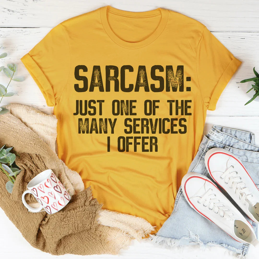 Sarcasm Just One Of The Many Services I Offer Tee - WonderingCloth