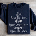 Save The Bees Plant More Trees Clean The Seas Sweatshirt - WonderingCloth