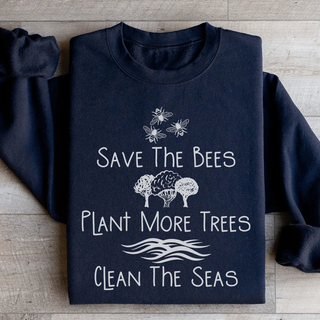 Save The Bees Plant More Trees Clean The Seas Sweatshirt - WonderingCloth