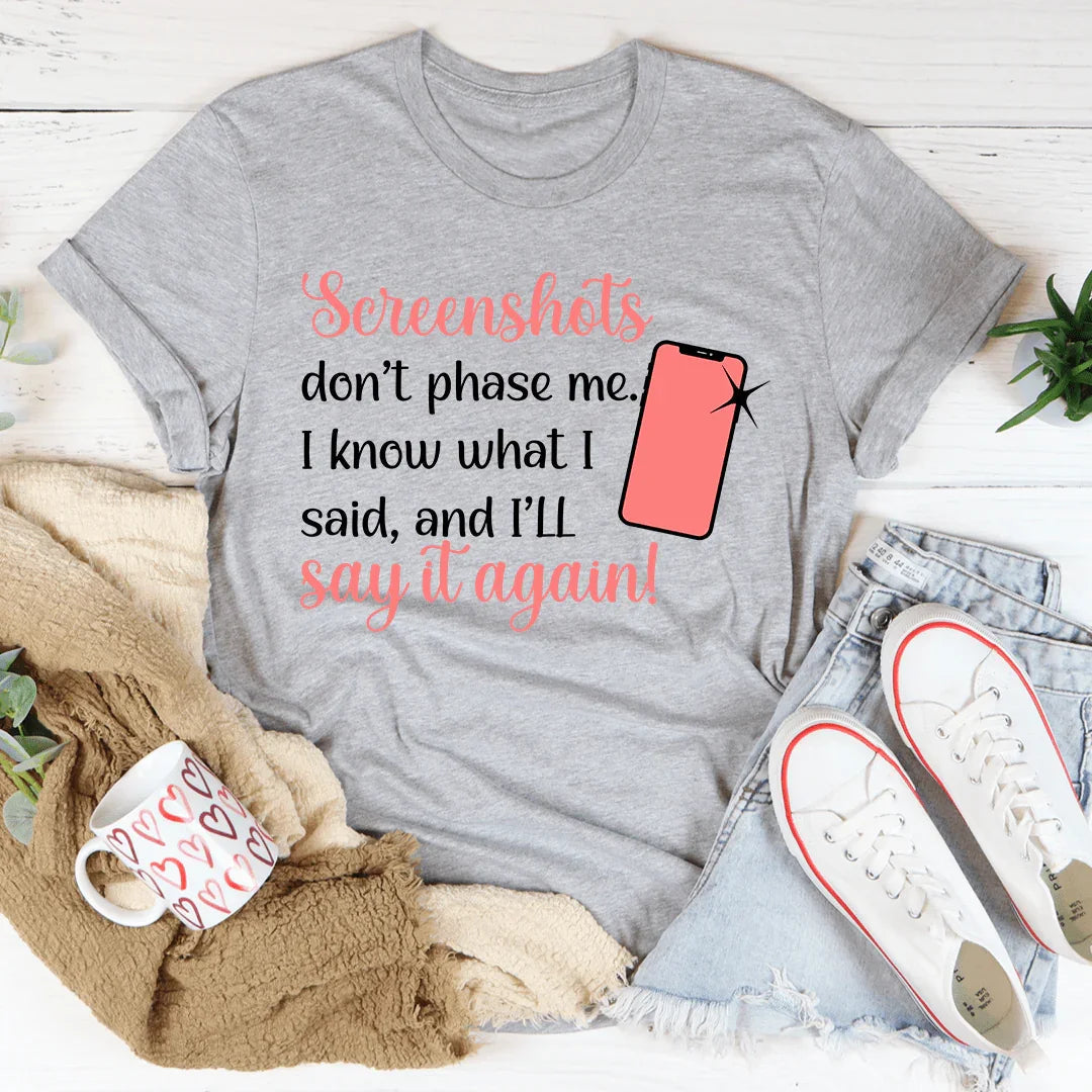 Screenshots Don't Phase Me Tee - WonderingCloth