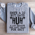 She's A 10 But Says Huh A Lot Because She Can't Hear For Shit Sweatshirt - WonderingCloth