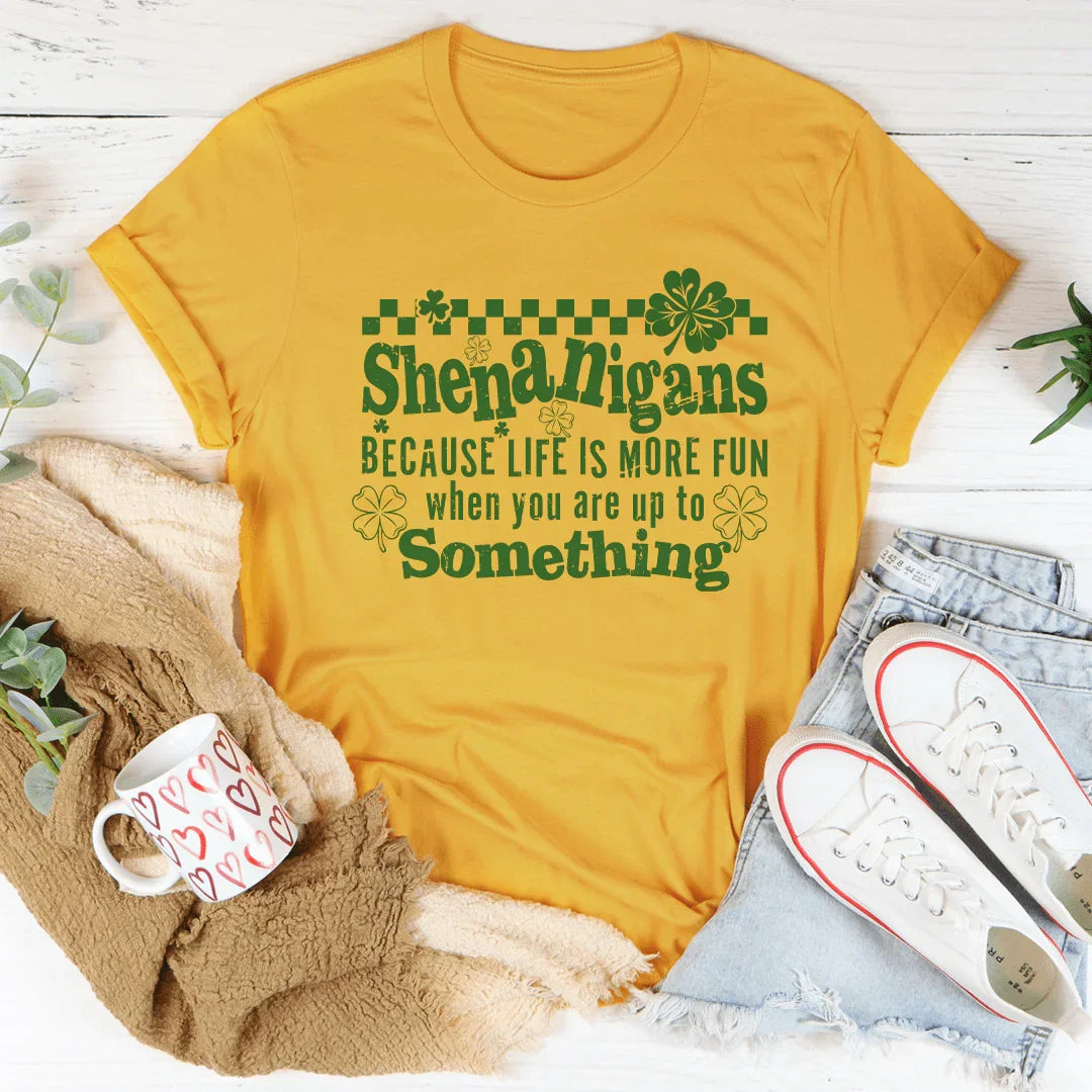 Shenanigans Because Life More Fun Tee - WonderingCloth