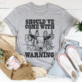 Should've Come With A Warning Tee - WonderingCloth