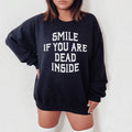 Smile If You Are Dead Inside Sweatshirt - WonderingCloth
