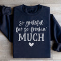 So Grateful For So Freakin Much Sweatshirt - WonderingCloth