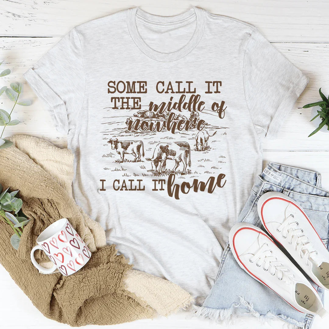 Some Call It The Middle Of Nowhere Tee - WonderingCloth