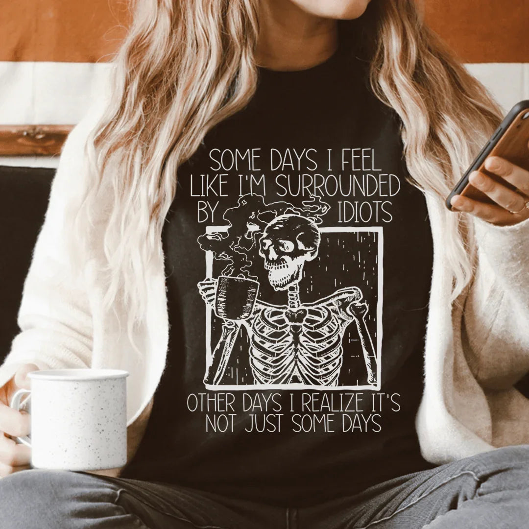 Some Days I Fee Like I'm Surrounded By Idiots Tee - WonderingCloth