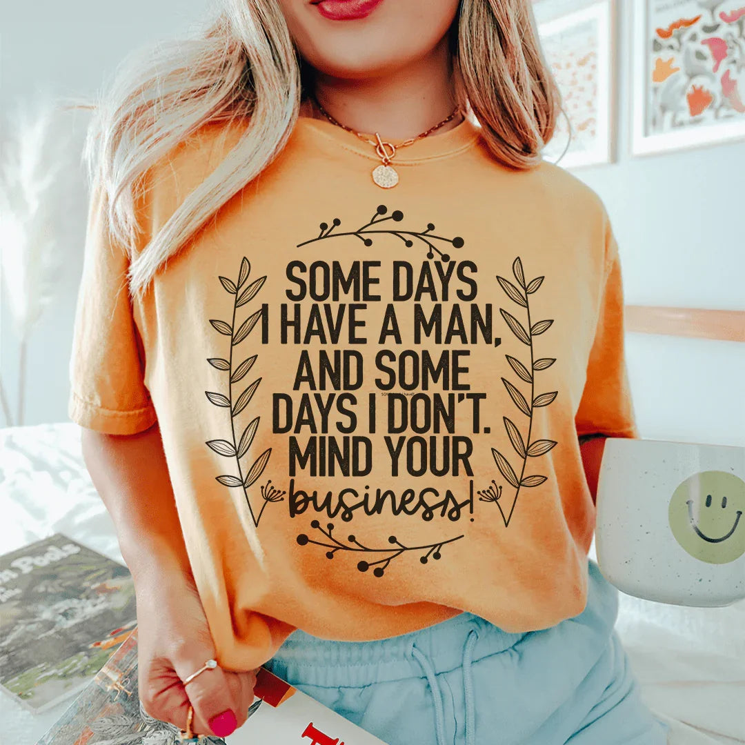 Some Days I Have A Man Tee - WonderingCloth