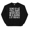 Some Of Y All Have Never Been In A Barn & It Shows Sweatshirt - WonderingCloth