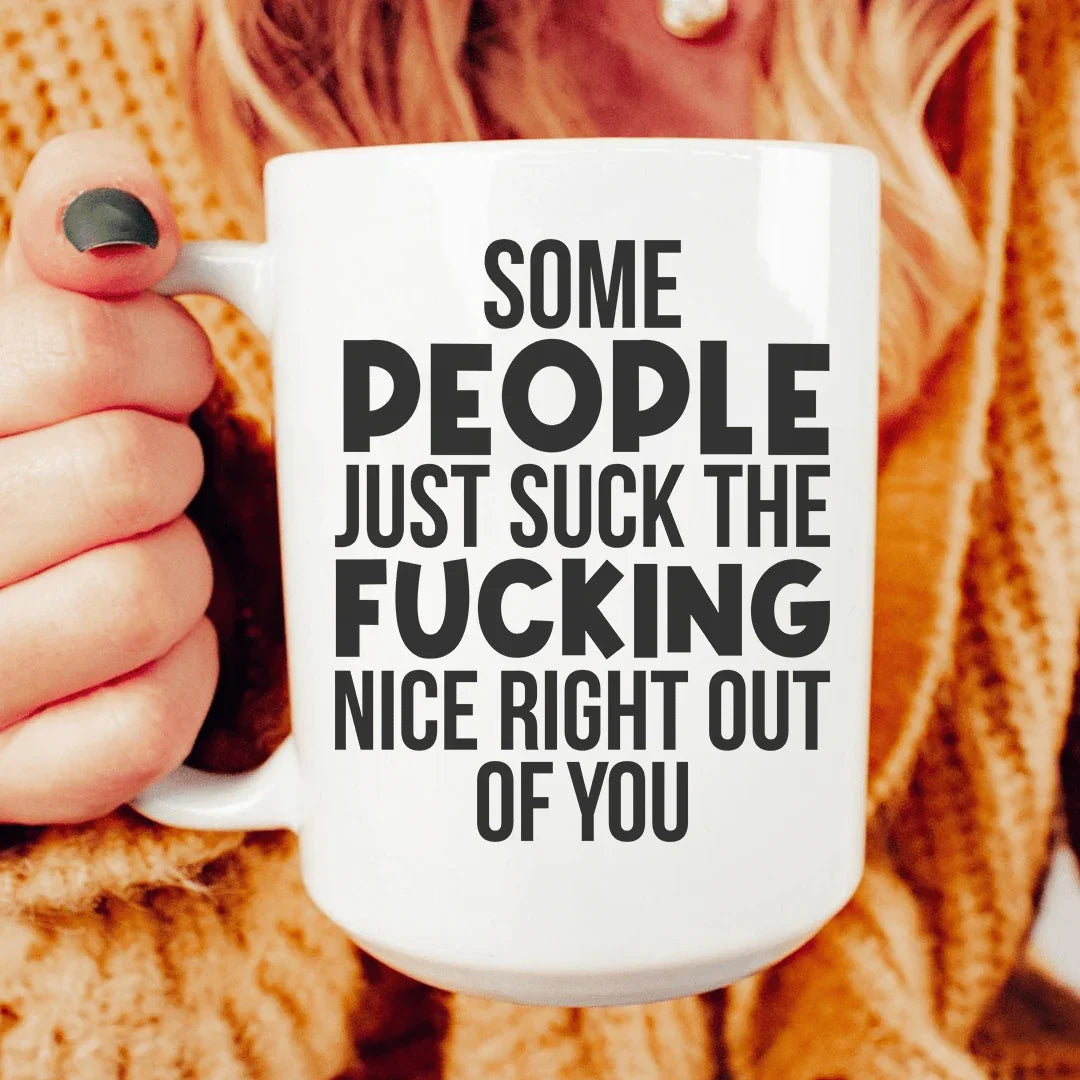 Some People Just Suck The Nice Right Out Of You Ceramic Mug 15 oz - WonderingCloth