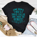 Some People Need A Shock Collar Tee - WonderingCloth