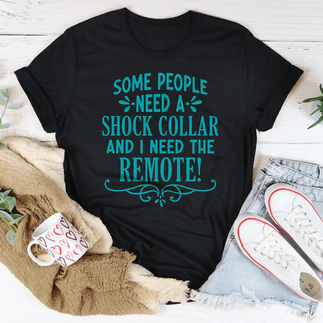 Some People Need A Shock Collar Tee - WonderingCloth
