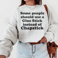 Some People Should Use Glue Stick Instead Of Chapstick Sweatshirt - WonderingCloth