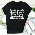 Some People Should Use Glue Stick Instead Of Chapstick Tee - WonderingCloth