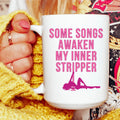 Some Songs Awaken My Inner Stripper Ceramic Mug 15 oz - WonderingCloth