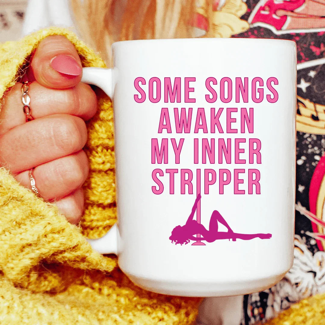 Some Songs Awaken My Inner Stripper Ceramic Mug 15 oz - WonderingCloth