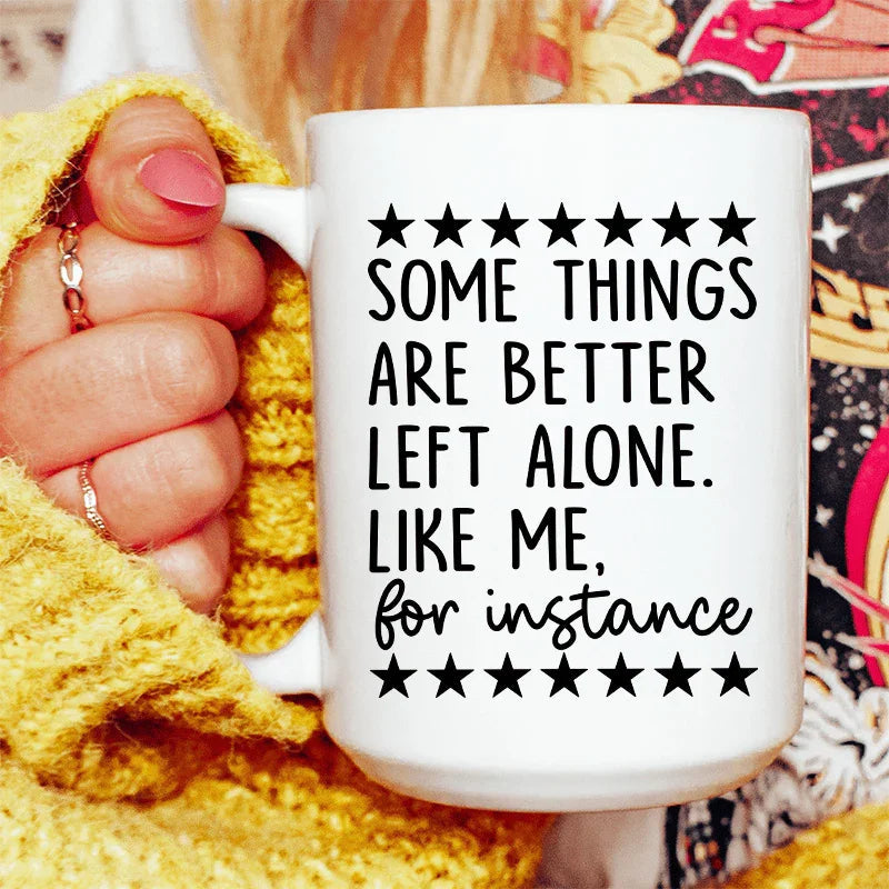 Some Things Are Better Left Alone Ceramic Mug 15 oz - WonderingCloth
