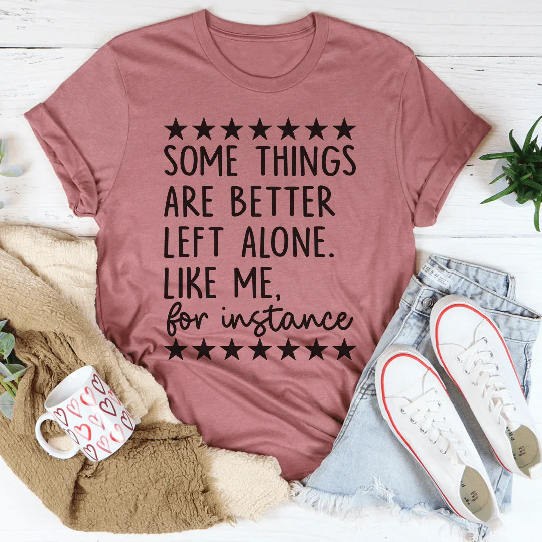Some Things Are Better Left Alone Tee - WonderingCloth