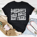 Somebody’s Loud Mouth Best Friend Tee - WonderingCloth