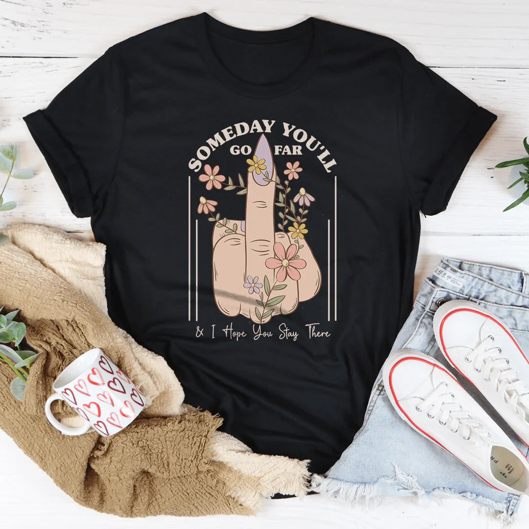 Someday You'll Go Far & I Hope You Stay There Tee - WonderingCloth
