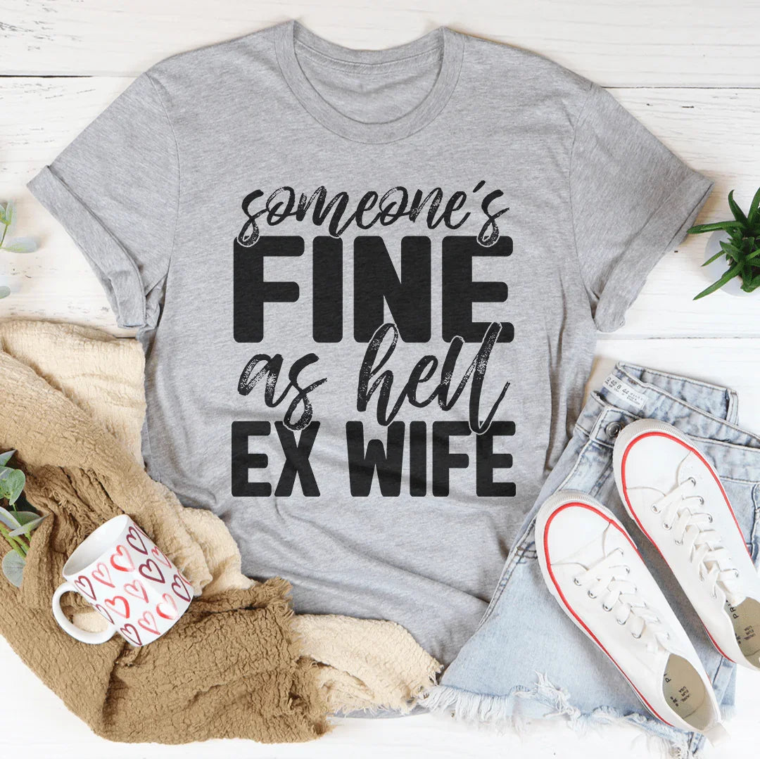 Someone's Fine As Hell Ex Wife Tee - WonderingCloth