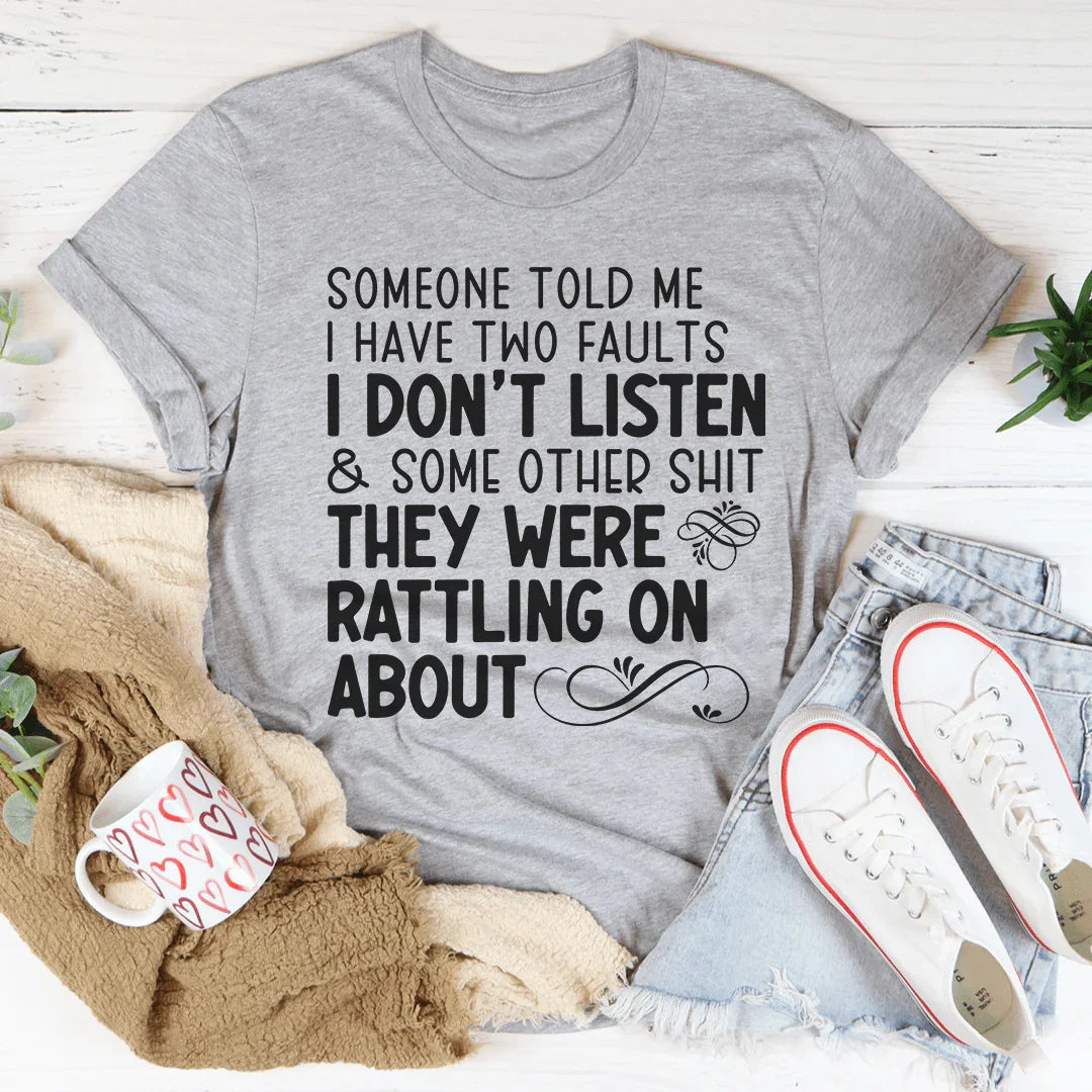 Someone Told Me I Have Two Faults Tee - WonderingCloth