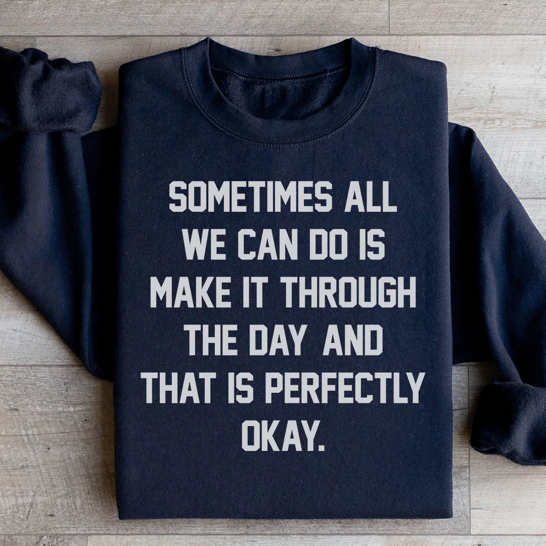 Sometimes All We Can Do Is Make It Through The Da Sweatshirt - WonderingCloth