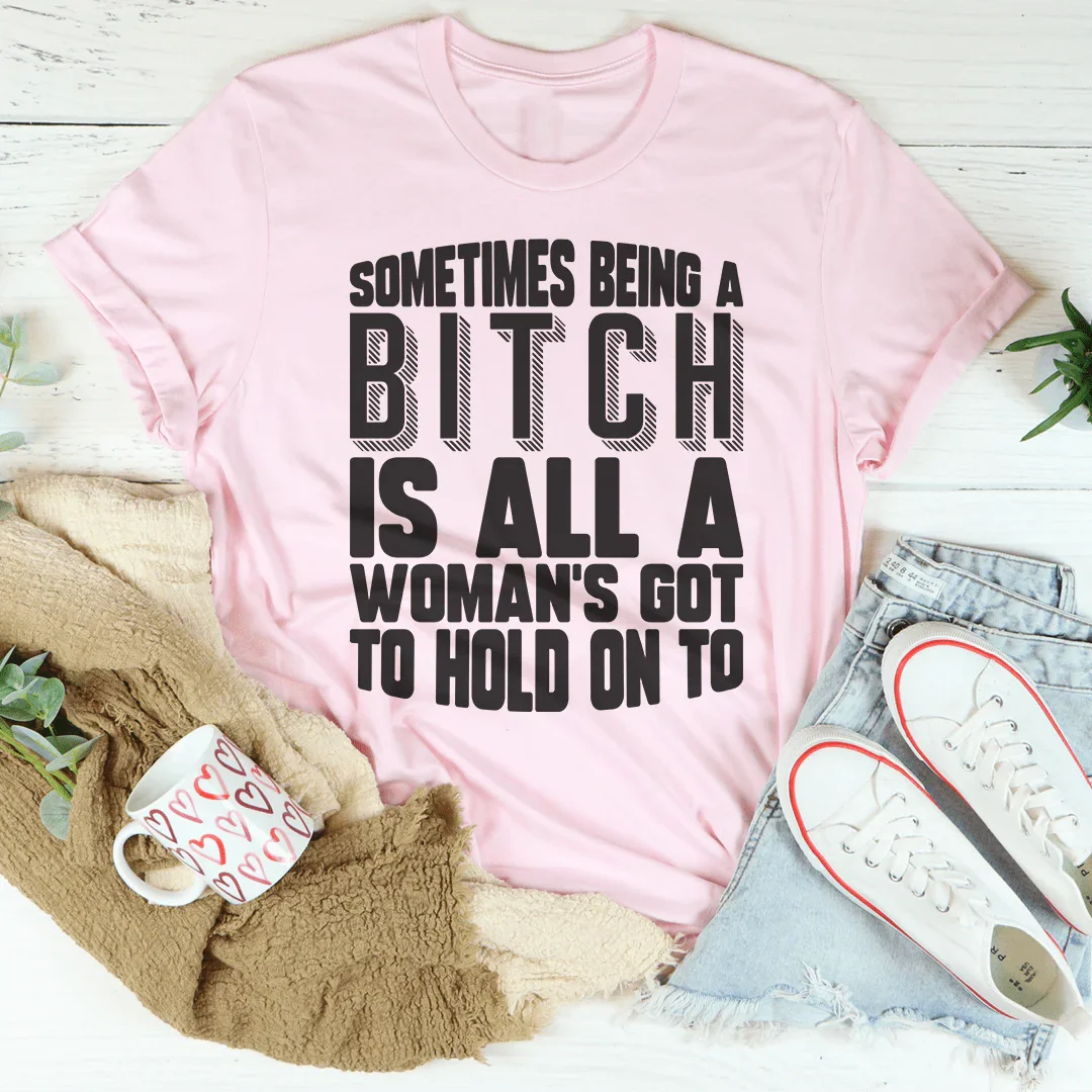 All A Woman's Got To Hold On To Tee - WonderingCloth