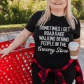 Sometimes I Get Road Rage Tee - WonderingCloth
